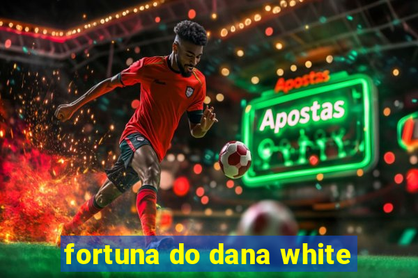 fortuna do dana white